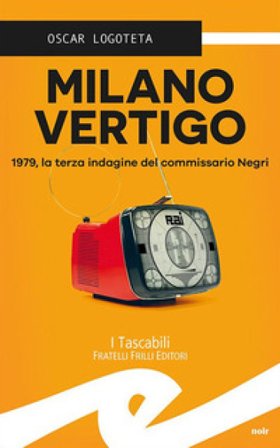 Milano vertigo. 1979, la terza indagine del commissario Negri Oscar Logoteta