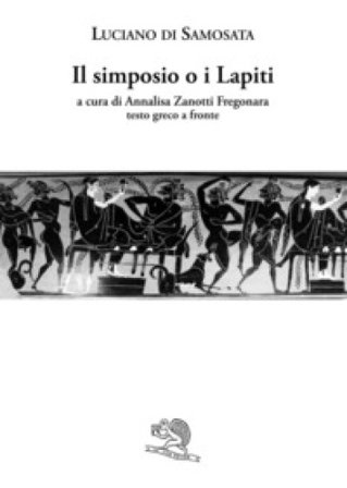 Il simposio o I lapiti. Testo greco a fronte Luciano di Samosata