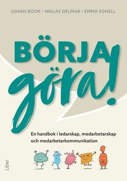 Börja göra – en handbok i ledarskap, medarbetarskap och medarbetarkommunikation