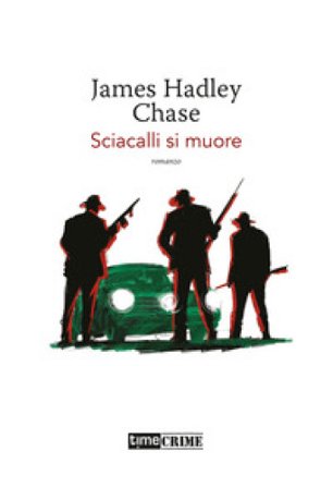 Sciacalli si muore James Hadley Chase