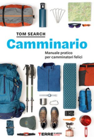 Camminario. Manuale pratico per camminatori felici Tom Search