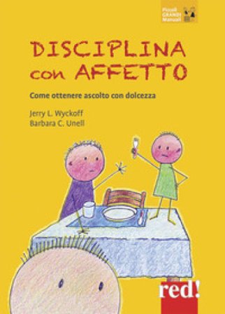 Disciplina con affetto. Come ottenere ascolto con dolcezza Jerry Wyckoff