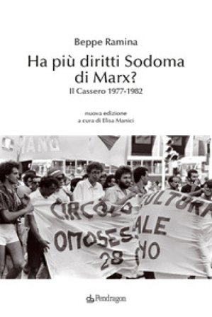 Ha più diritti Sodoma di Marx? Il Cassero 1977-1982 Beppe Ramina