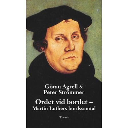 Ordet vid bordet : Martin Luthers bordssamtal 9789198083293