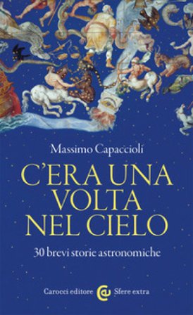 C'era una volta nel cielo. 30 brevi storie astronomiche Massimo Capaccioli