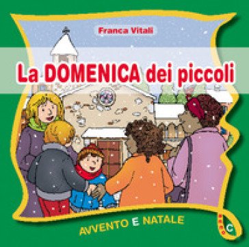 La domenica dei piccoli. Avvento Natale Anno C Franca Vitali