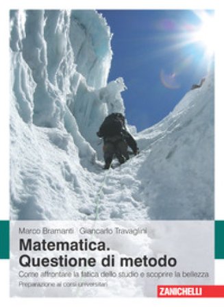 Matematica. Questione di metodo. Come affrontare la fatica dello studio e scoprire la bellezza. Preparazione ai corsi universitari Marco Bramanti