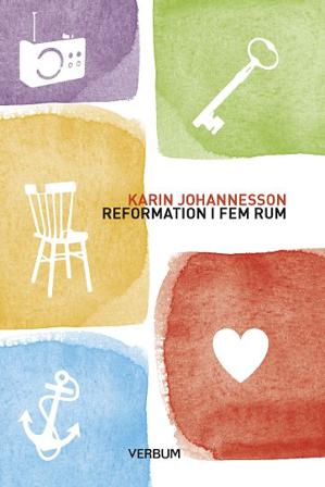 Reformation i fem rum - Bok av Karin Johannesson - Inbunden