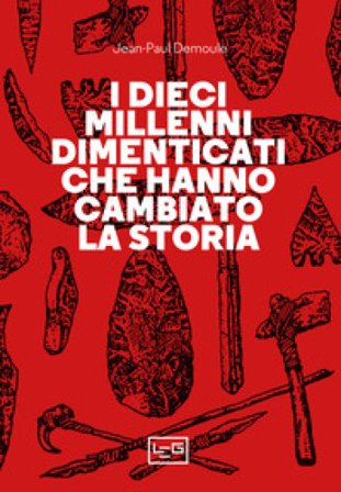 I dieci millenni dimenticati hanno cambiato la storia Jean-Paul Demoule