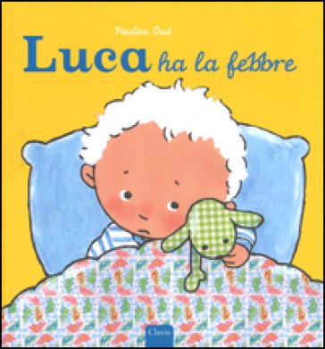 Luca ha la febbre. Ediz. illustrata Pauline Oud