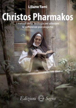 Christos Pharmakos. I metodi della teologia per alleviare le sofferenze psicologiche Liliane Tami
