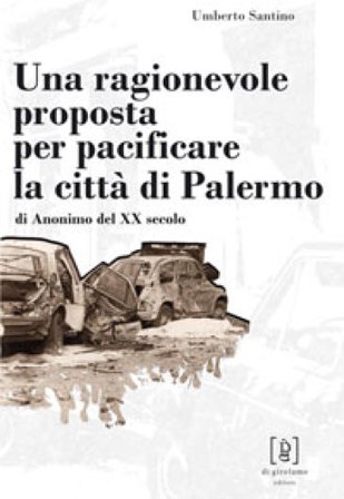 Una ragionevole proposta per pacificare la città di Palermo Umberto Santino