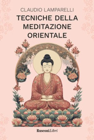 Tecniche della meditazione orientale Claudio Lamparelli