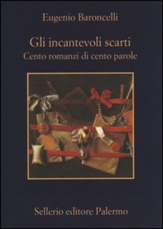 Gli incantevoli scarti. Cento romanzi di cento parole Eugenio Baroncelli
