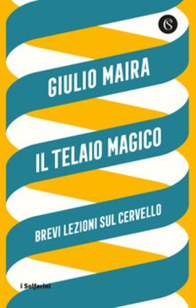 Il telaio magico. Brevi lezioni sul cervello Giulio Maira