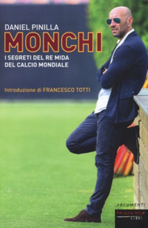 Monchi. I segreti del re Mida del calcio mondiale Daniel Pinilla