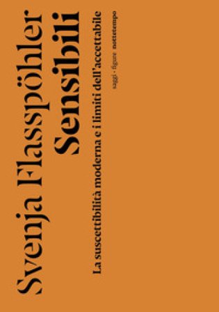 Sensibili. La suscettibilità moderna e i limiti dell'accettabile Svenja Flasspohler