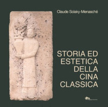 Storia ed estetica della Cina classica Claude Sciaky-Menasché