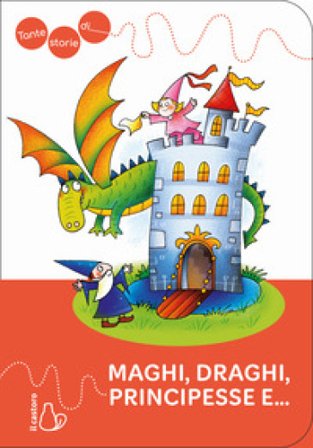 Tante storie di maghi, draghi, principesse e.... Ediz. a colori Giovanni Caviezel