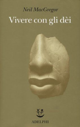 Vivere con gli dei. Genti e credenze. Ediz. a colori Neil MacGregor