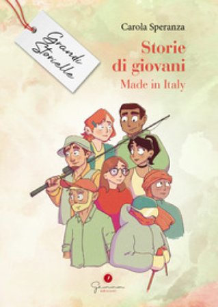 Storie di giovani. Made in Italy. Grandi storielle Carola Speranza