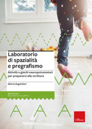 Laboratorio di spazialità e pregrafismo. Attività e giochi neuropsicomotori per prepararsi alla scrittura. Con block notes con 40 schede operative 
