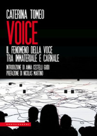 Voice. Il fenomeno della voce tra immateriale e carnale Caterina Tomeo