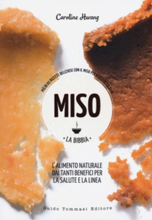 Miso. La bibbia. Più di 65 ricette sfiziose con il miso per mantenersi sani Caroline Hwang