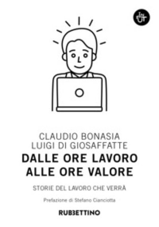 Dalle ore lavoro alle ore valore. Storie del lavoro che verrà Claudio Bonasia