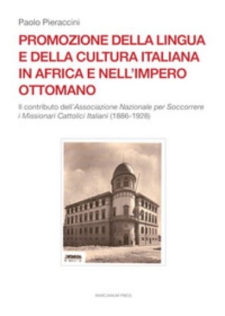 Promozione della lingua e della cultura italiana in Africa e nell'Impero ottomano. Il caso dell'Associazione Nazionale per Soccorrere i Missionari 