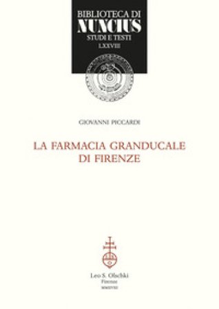 La Farmacia Granducale di Firenze Giovanni Piccardi