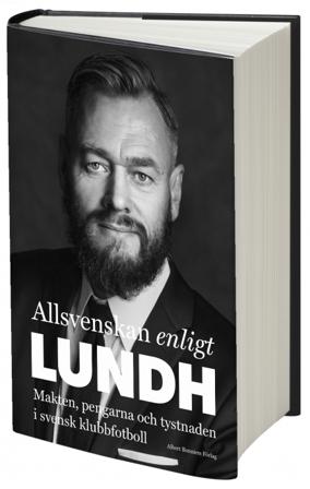 Allsvenskan enligt Lundh : makten, pengarna och tystnaden i svensk klubbfotboll - Bok av Olof Lundh - Inbunden