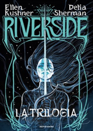 Riverside. La trilogia Ellen Kushner