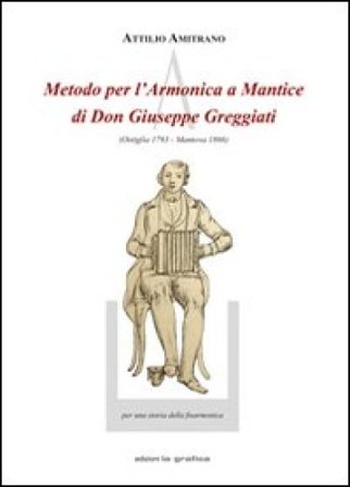 Metodo per l'armonica a mantice di don Giuseppe Greggiati (Ostiglia 1793-Mantova 1866) Attilio Amitrano