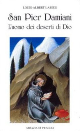 San Pier Damiani. L'uomo dei deserti di Dio Louis-Albert Lassus