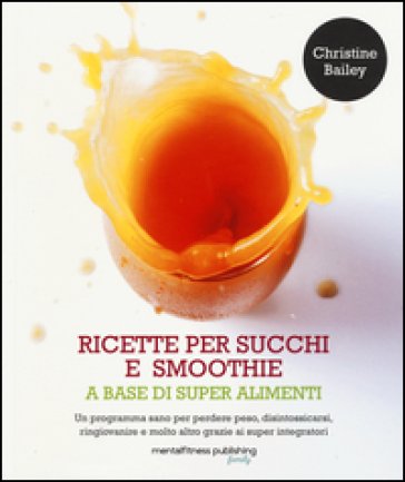 Ricette per succhi e smoothie a base di super alimenti Christine Bailey