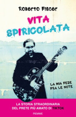 Vita spiricolata. La mia fede fra le note Roberto Fiscer