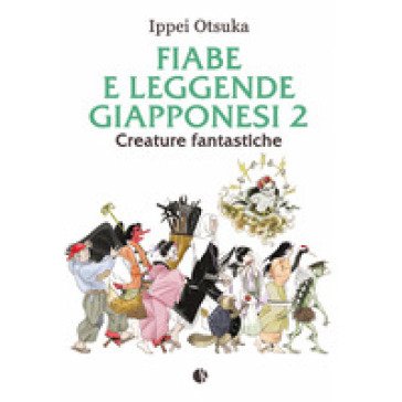 Fiabe e leggende giapponesi. Vol. 2: Creature fantastiche Ippei Otsuka