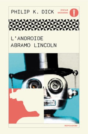 L'Androide Abramo Lincoln Philip K. Dick