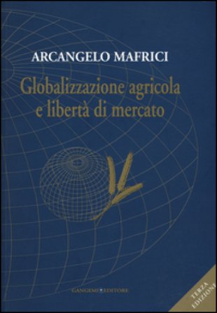 Globalizzazione agricola e libertà di mercato Arcangelo Mafrici