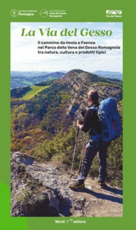 La via del Gesso. Il cammino da Imola a Faenza nel Parco della Vena del Gesso Romagnola tra natura, cultura e prodotti tipici Sandro Bassi