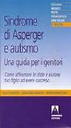 Sindrome di Asperger e autismo, una guida per i genitori. Come affrontare le sfide e aiutare tuo figlio ad avere successo Sally Ozonoff