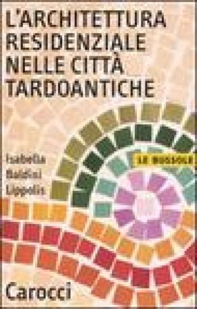 L'architettura residenziale nelle città tardoantiche Isabella Baldini Lippolis
