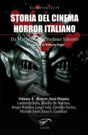 Storia del cinema horror italiano. Da Mario Bava a Stefano Simone. Vol. 4: Horror anni ottanta Gordiano Lupi