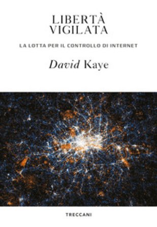 Libertà vigilata. La lotta per il controllo di internet David Kaye