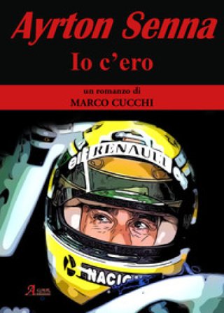 Ayrton Senna. Io c'ero Marco Cucchi