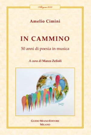 In cammino. 50 anni di poesia in musica Amelio Cimini