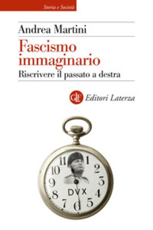 Fascismo immaginario. Riscrivere il passato a destra Andrea Martini