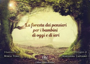 La foresta dei pensieri per i bambini di oggi e di ieri. Ediz. a colori Mirca Ferri