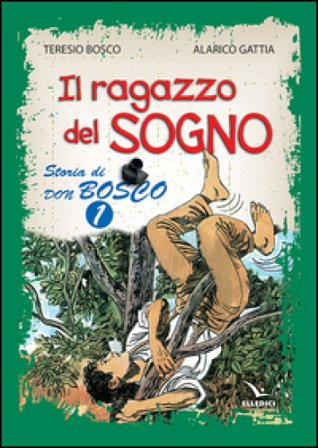 Il ragazzo del sogno. Storia di don Bosco. Vol. 1 Teresio Bosco